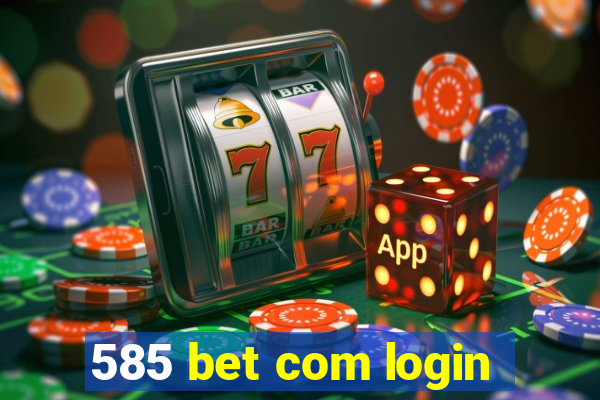 585 bet com login